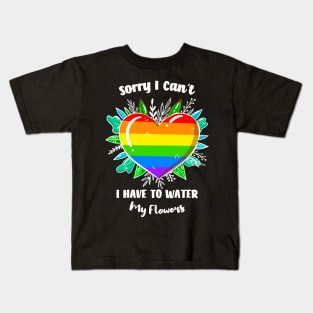 Sorry I Can't I Have To Water My Flowers Kids T-Shirt